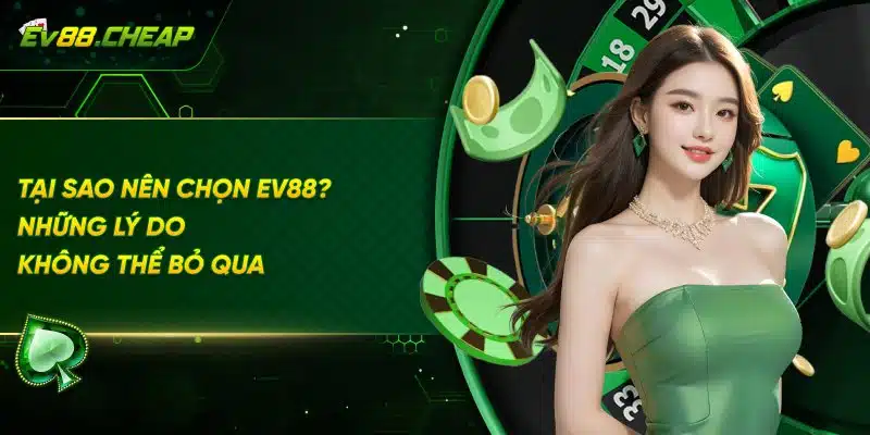 Tại sao nên tham gia cá cược tại EV88