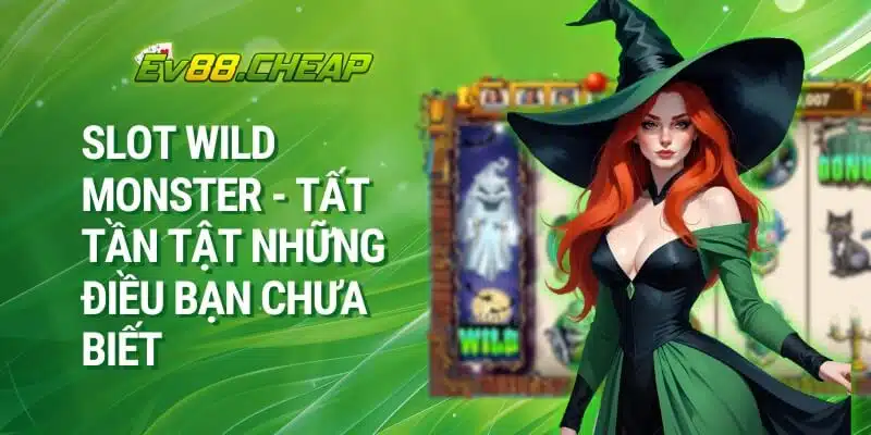 Slot Wild Monster - Tất Tần Tật Những Điều Bạn Chưa Biết